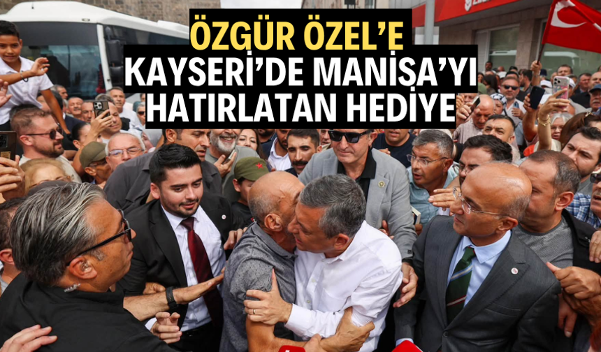 Özgür Özel’e Kayseri’de Manisa’yı hatırlatan hediye