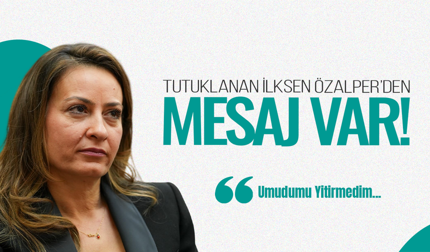 Yeni Parti Manisa İl Başkanı İlksen Özalper Sincan’dan Seslendi: "Umudumu Yitirmedim"
