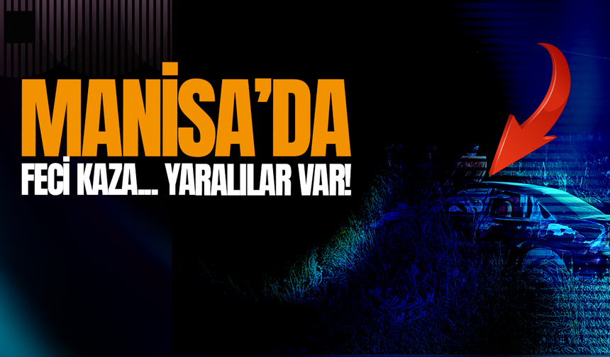 Manisa'da feci kaza: 2'si ağır 3 yaralı
