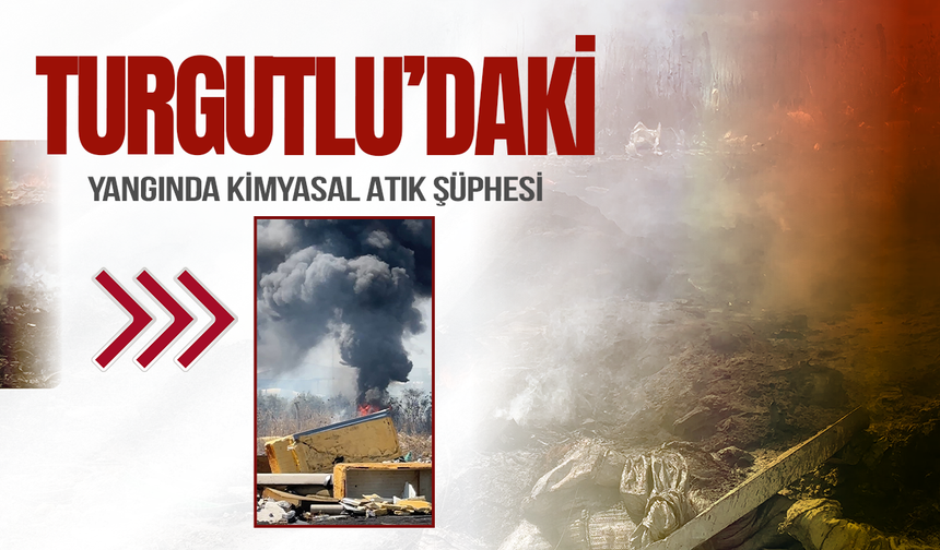Turgutlu'daki yangında kimyasal atık şüphesi