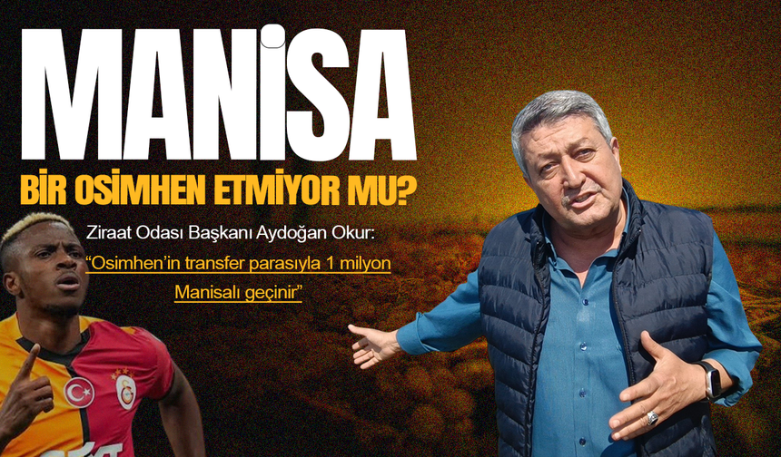 Aydoğan Okur: Osimhen’in transfer parasıyla 1 milyon Manisalı geçinebilir