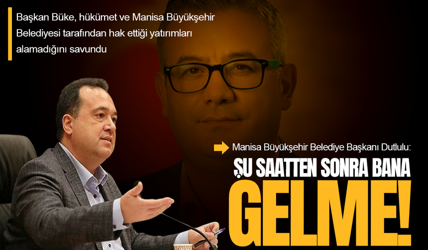Başkan Dutlulu'dan Gördes Belediye Başkanı Büke'ye yanıt: Şu saatten sonra bana gelme!