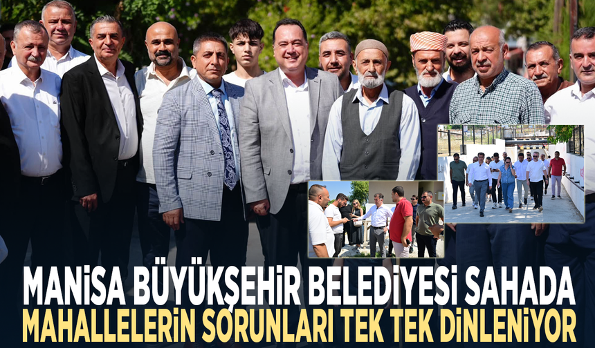 Manisa Büyükşehir Belediyesi sahada... Mahallelerin sorunları tek tek dinleniyor
