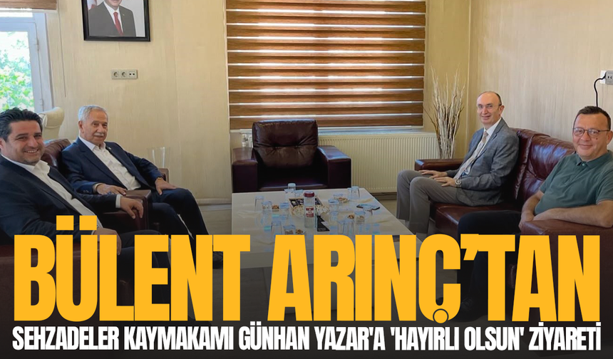 Bülent Arınç'tan Şehzadeler Kaymakamı Günhan Yazar'a 'Hayırlı olsun' ziyareti