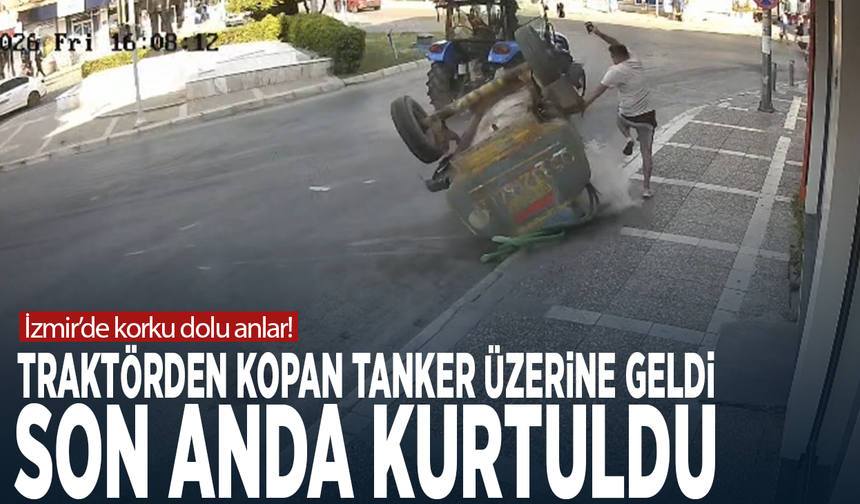 İzmir’de korku dolu anlar! Traktörden kopan tanker üzerine geldi, son anda kurtuldu