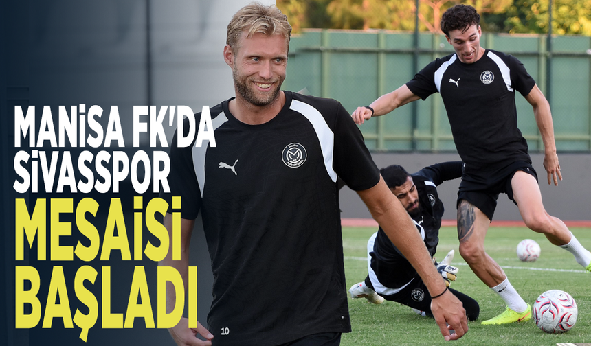 Manisa FK'da Sivasspor mesaisi başladı