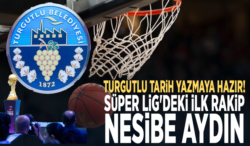 Turgutlu tarih yazmaya hazır! Süper Lig'deki ilk rakip Nesibe Aydın