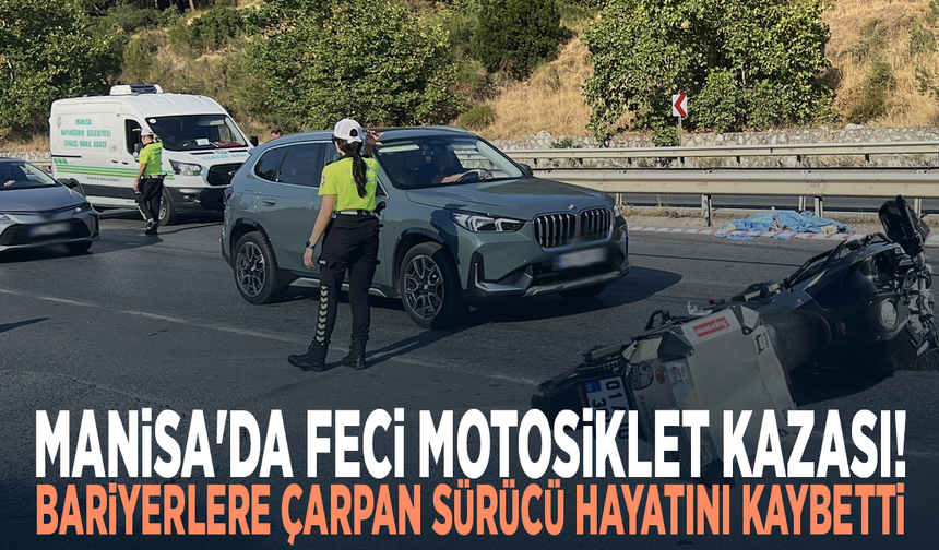Manisa'da feci motosiklet kazası! Bariyerlere çarpan sürücü hayatını kaybetti