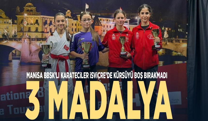 Manisa BBSK’lı karateciler İsviçre’de kürsüyü boş bırakmadı: 3 madalya
