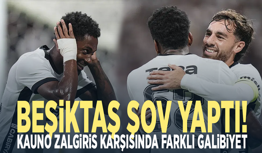Beşiktaş şov yaptı! Kauno Zalgiris karşısında farklı galibiyet
