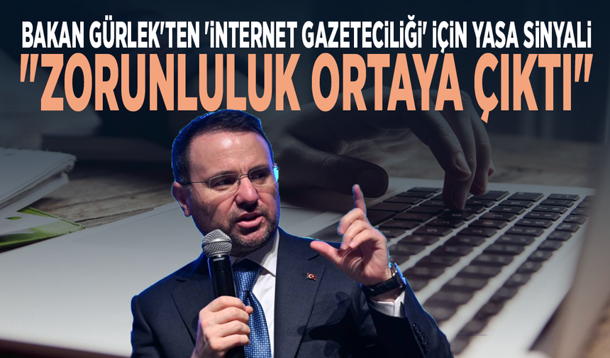 Bakan Gürlek'ten 'internet gazeteciliği' için yasa sinyali: "Zorunluluk ortaya çıktı"