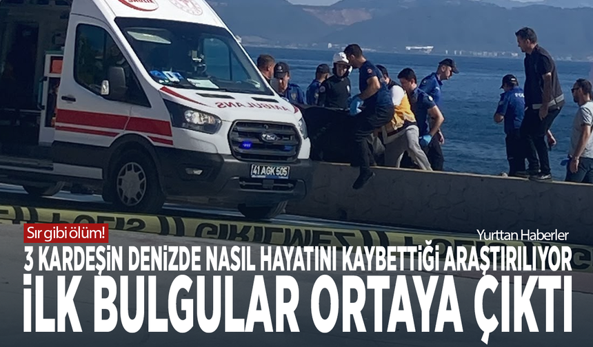 Sır gibi ölüm! 3 kardeşin denizde nasıl hayatını kaybettiği araştırılıyor... İlk bulgular ortaya çıktı