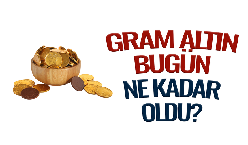 Gram ve çeyrek altın kaç TL oldu?