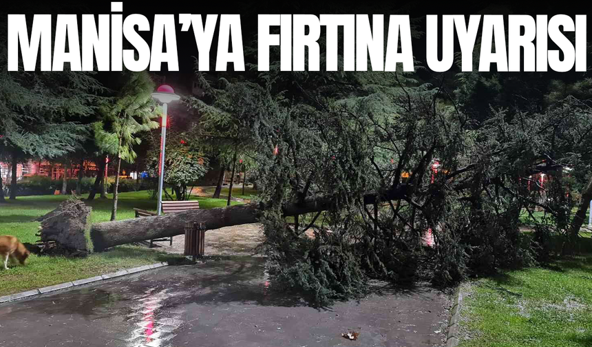 Manisa’da kuvvetli rüzgar ve fırtına uyarısı