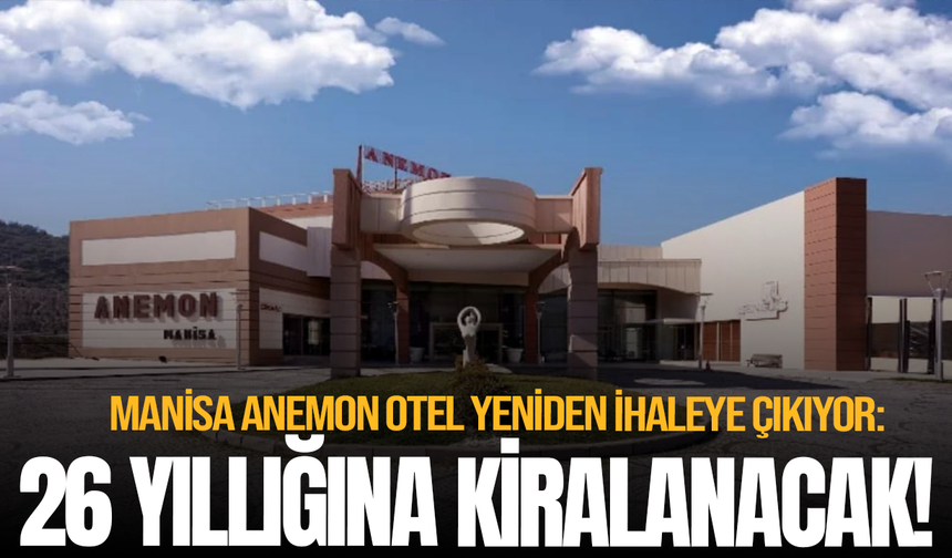 Manisa Anemon Otel Yeniden İhaleye Çıkıyor: 26 Yıllığına Kiralanacak!
