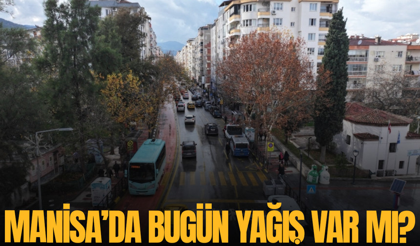 Manisa'da bugün yağış var mı?