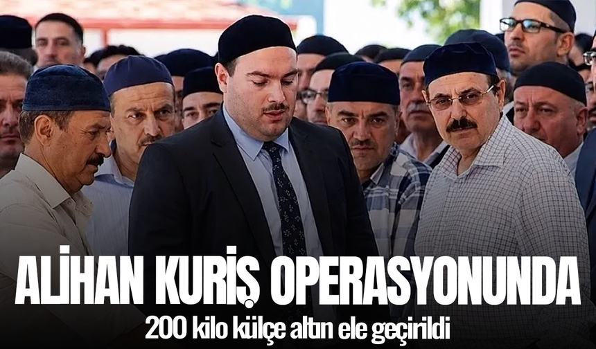 Alihan Kuriş operasyonunda 200 kilo külçe altın ele geçirildi