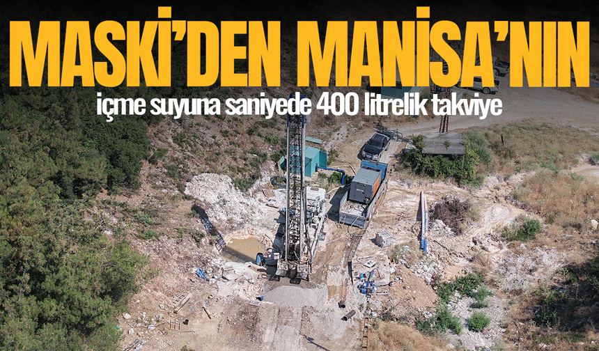 MASKİ’den Manisa’nın içme suyuna saniyede 400 litrelik takviye