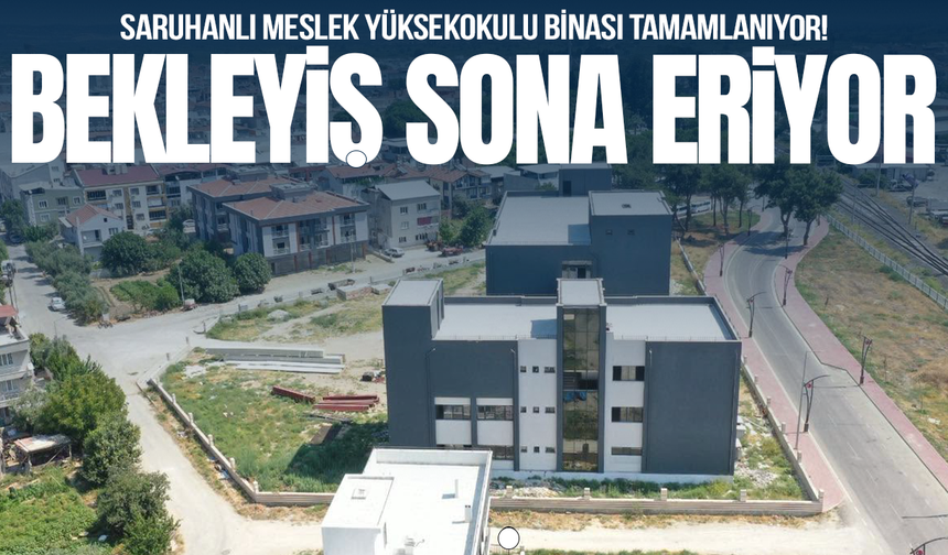 Saruhanlı Meslek Yüksekokulu binasında son aşamaya gelindi