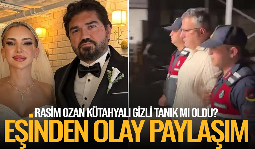 Rasim Ozan Kütahyalı gizli tanık mı oldu? Eşinden olay paylaşım