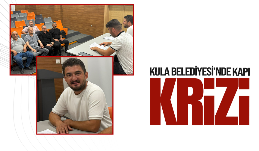 Kula Belediyesi'nde kapı krizi!