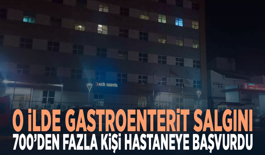 O ilde gastroenterit salgını: 700’den fazla kişi hastaneye başvurdu