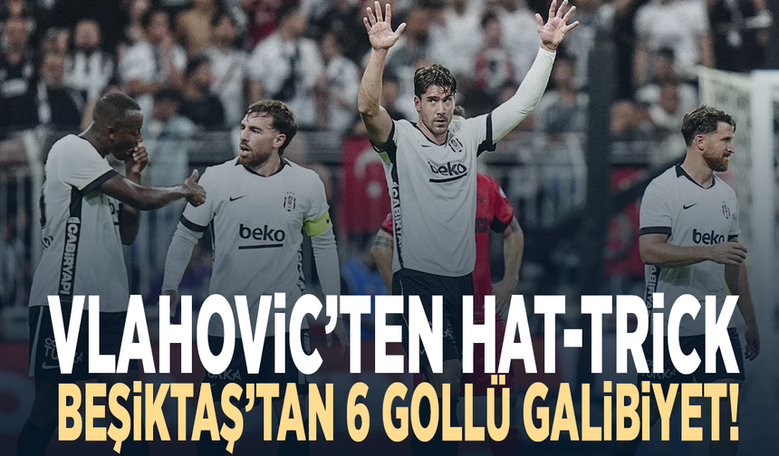 Vlahovic’ten hat-trick... Beşiktaş’tan 6 gollü galibiyet!
