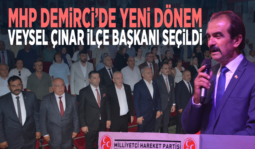 MHP Demirci’de yeni dönem... Veysel Çınar İlçe Başkanı seçildi