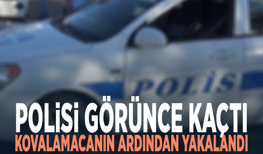 Polisi görünce kaçtı, kovalamacanın ardından yakalandı
