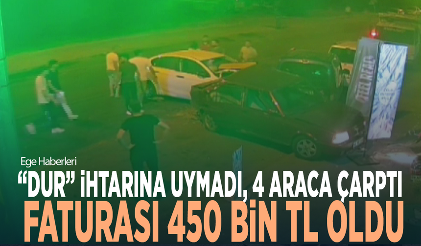 “Dur” ihtarına uymadı, 4 araca çarptı: Faturası 450 bin TL oldu
