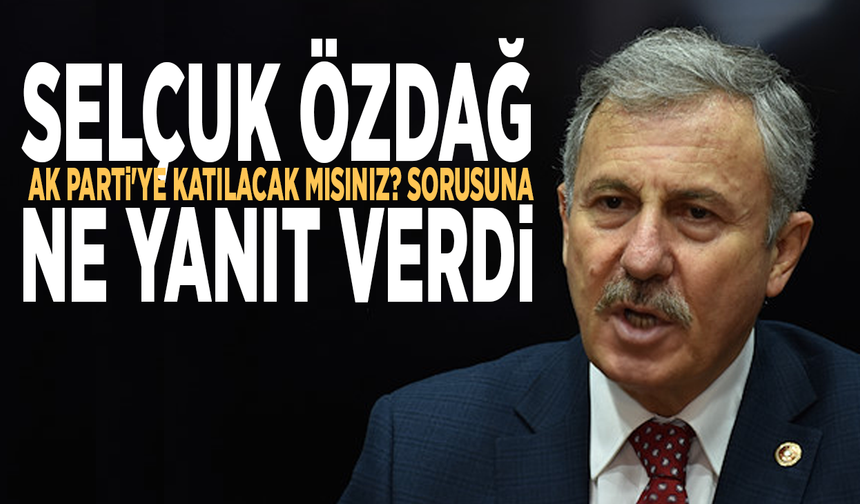 Selçuk Özdağ, AK Parti'ye katılacak mısınız? sorusuna ne yanıt verdi
