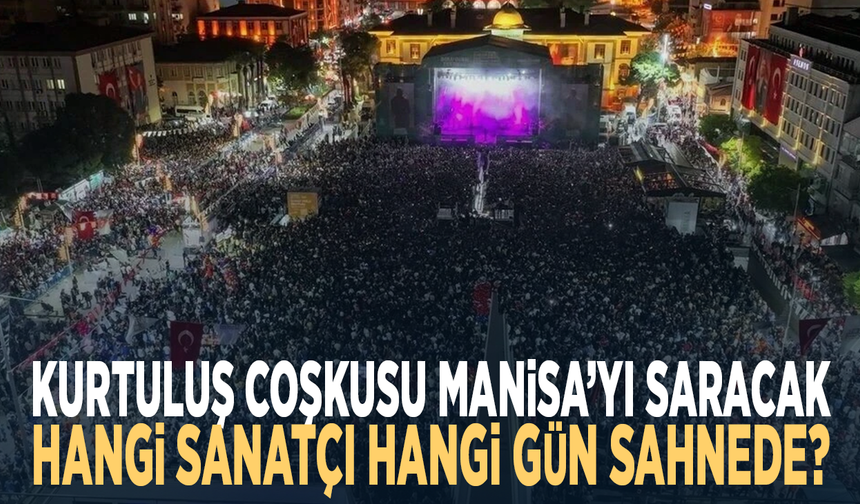 Kurtuluş coşkusu Manisa’yı saracak.... Hangi sanatçı hangi gün sahnede?