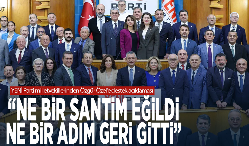 YENİ Parti milletvekillerinden Özgür Özel'e destek açıklaması: "Ne bir santim eğildi, ne bir adım geri gitti"