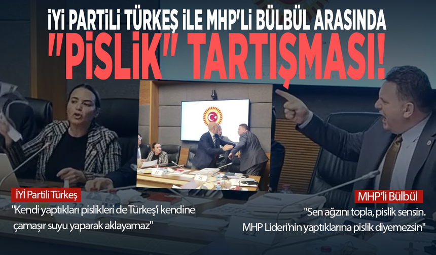 İYİ Partili Türkeş ile MHP'li Bülbül arasında "pislik" tartışması!
