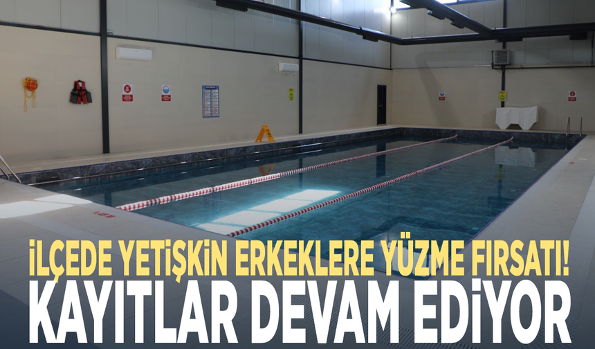 İlçede yetişkin erkeklere yüzme fırsatı! Kayıtlar devam ediyor