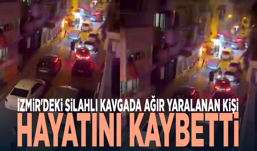 İzmir'deki silahlı kavgada ağır yaralanan kişi hayatını kaybetti
