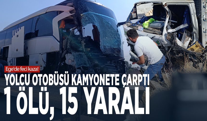 Ege'de feci kaza! Yolcu otobüsü kamyonete çarptı: 1 ölü, 15 yaralı