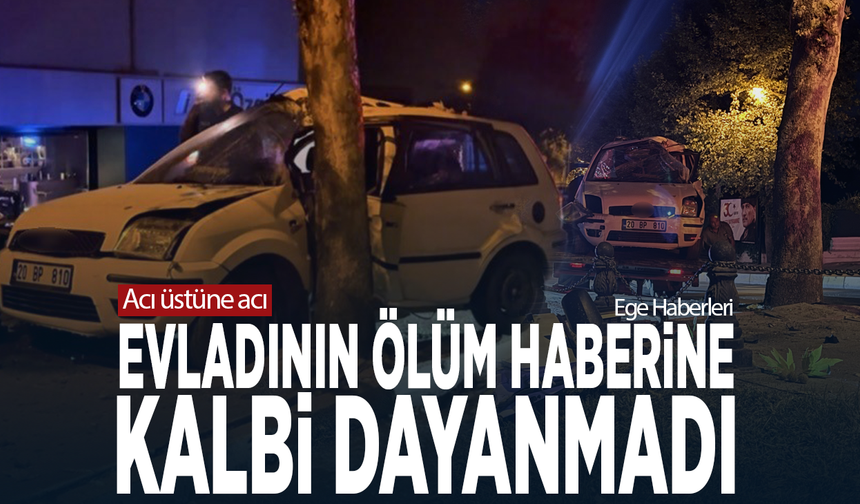 Acı üstüne acı... Evladının ölüm haberine kalbi dayanmadı