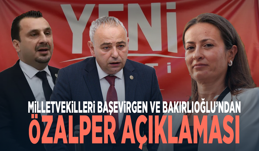 Milletvekilleri Başevirgen ve Bakırlıoğlu’ndan Özalper açıklaması