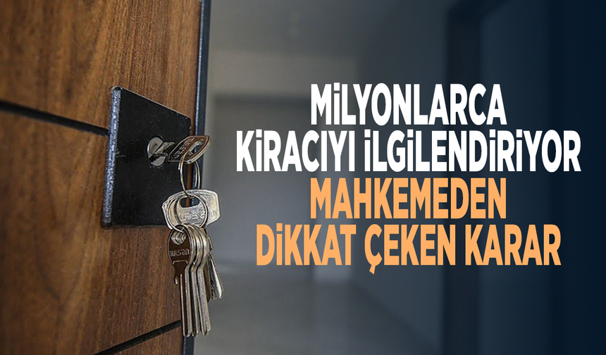 Milyonlarca kiracıyı ilgilendiriyor... Mahkemeden dikkat çeken karar