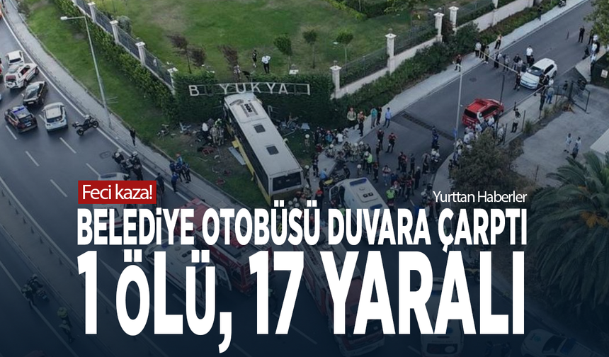 Feci kaza! Belediye otobüsü duvara çarptı: 1 ölü, 17 yaralı