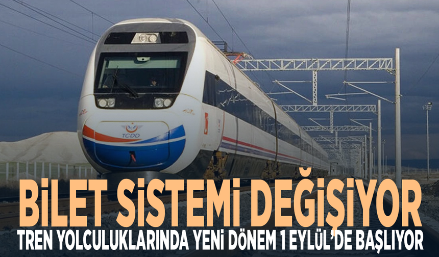 Bilet sistemi değişiyor....Tren yolculuklarında yeni dönem 1 Eylül’de başlıyor