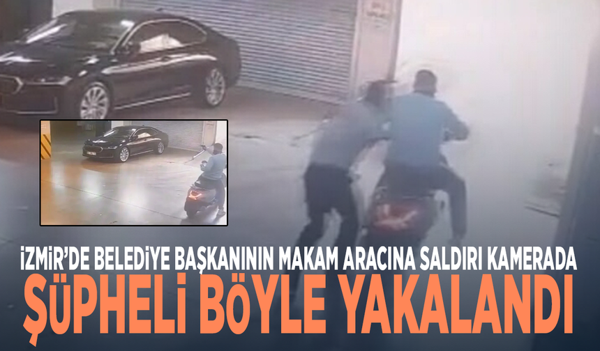 İzmir’de belediye başkanının makam aracına saldırı kamerada.. Şüpheli böyle yakalandı