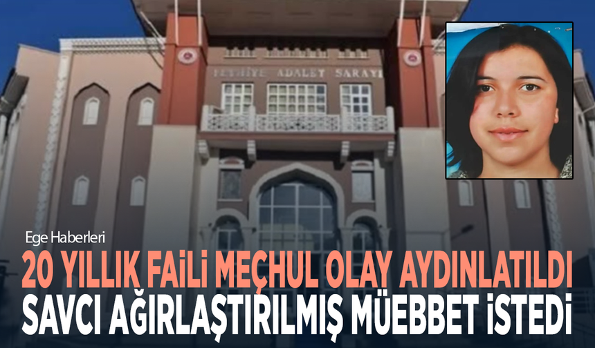 20 yıllık faili meçhul olay aydınlatıldı, savcı ağırlaştırılmış müebbet istedi