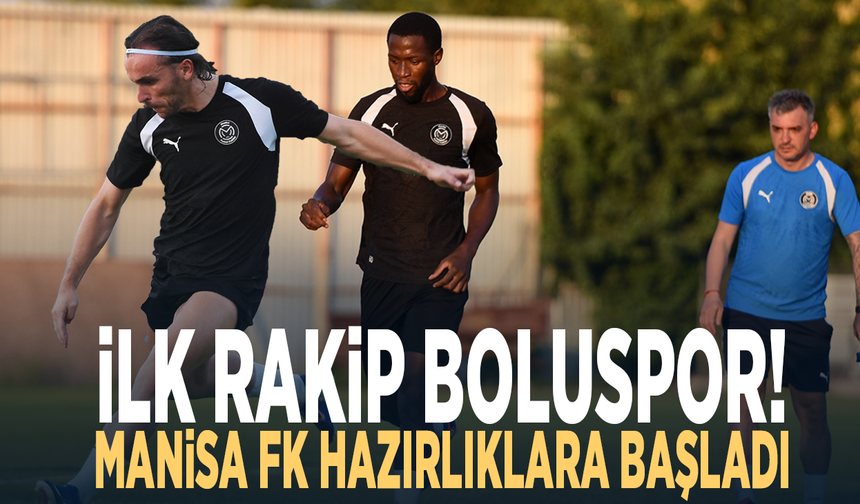 İlk rakip Boluspor! Manisa FK hazırlıklara başladı