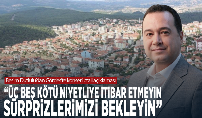 Besim Dutlulu’dan Gördes’te konser iptali açıklaması: “Üç beş kötü niyetliye itibar etmeyin, sürprizlerimizi bekleyin”