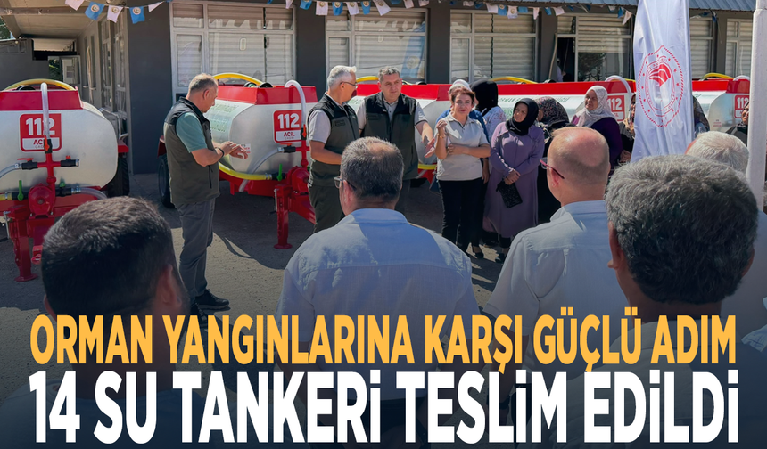 Orman yangınlarına karşı güçlü adım! 14 su tankeri teslim edildi