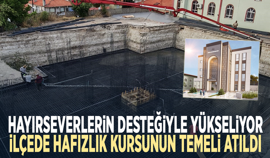 Hayırseverlerin desteğiyle yükseliyor... İlçede hafızlık kursunun temeli atıldı