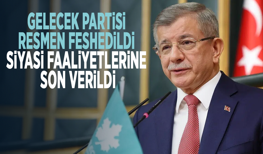 Gelecek Partisi resmen feshedildi