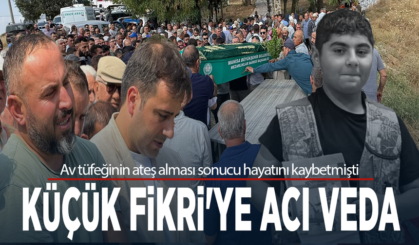 Av tüfeğinin ateş alması sonucu hayatını kaybetmişti... Küçük Fikri'ye acı veda